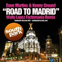 Kenny Ground Dave Martins - Road To Madrid Wally Lopez Factomania Remix