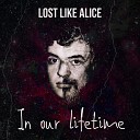 Lost Like Alice - In Our Lifetime