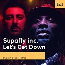 Supafly Inc - Let s Get Down Maltin Fixx Remix