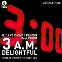 DJ 19 Vs Thomas Penton - 3 A M Delightful Sota S Fidget Rockin Mix