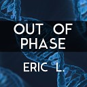 Eric L - Out of Phase