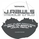 J Rawls Middle Child - Music Over Madness Zero Tolerance Vocal Remix