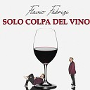Flavio Fabrizi - Solo colpa del vino