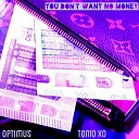 Tonio Xo feat Optimus - You Dont Want No Money