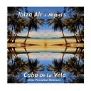 Ibiza Air Miguel S - Cabo De La Vela Dom Paradise ClubMix Radio…