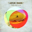 Ladylike Dragons - Love and So On radio edit
