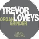Trevor Loveys - Organ Grinder Dub Frequency Remix