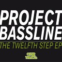 Project Bassline - The Twelfth Step