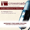 Crossroads Performance Tracks - Nothing s Too Hard For God Performance Track High with Background Vocals in…