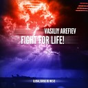 Vasiliy Arefiev - Fight For Life Original Mix