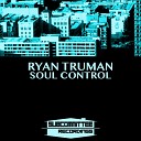 Ryan Truman - Soul Control Original Mix