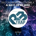 Raztabangerz Elyzimila - Always On My Mind Original Mix