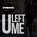 Tom Boxer - U Left Me Original Mix