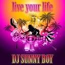 DJ Sunny Boy - Live Your Life DJ Absinth Remix