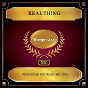 Real Thing - Whenever You Want My Love