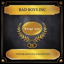 Bad Boys Inc - Take Me Away I ll Follow You Rerecorded