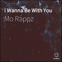 Mo Rappz - I Wanna Be With You