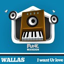 Wallas - I Want Your Love (Original Mix)
