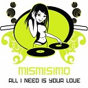 Mismisimo - All I Need Is Your Love Instrumental Mix