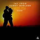 Jay Frog Sunny Marleen - Need You Extended Mix