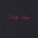 Dirty Lingo - Why am I