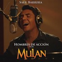 Saul Barrera - Hombres de Acci n From Mulan