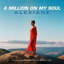 Alexiane - A Million on My Soul Pichpek Party E D I K K G…