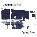 Tijuana Cartel - Frequent Flyers