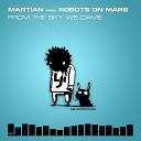 Martian pres Robots On Mars - From The Sky We Came Original Mix