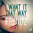 FROIDZ - I Want It That Way Extended Mix