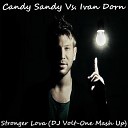 Candy Sandy Vs Ivan Dorn - Stronger Lova DJ Volt One Mash Up