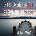 Bridgeway feat St phanie B dard - So Far Away Version fran aise