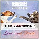 SMASH VENGEROV - Love Pride Dj Timur Smirnov Remix