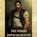 Five fucking - Guitar calculation Demo