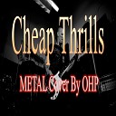 OHP - Cheap Thrills Metal Cover