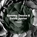 Sammy Deuce Sebb Junior - Trippin
