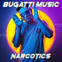 Bugatti Music - Narcotics