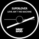 Superlover - Love Ain t No Machine