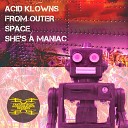 Acid Klowns From Outer Space - She s a Maniac Club Mix