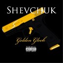 Shevchuk - Golden Glock