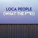 CDM Project - Loca People What the F k