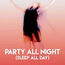 No 1 Party People - Party All Night Sleep All Day