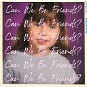 Claire Ridgely - Can We Be Friends