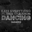Eats Everything feat Tiga vs - Dancing Again