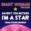 Giant Woman - Haven t you noticed I m a Star From Steven…