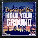 Discouraged Ones - Hold Your Ground Original Mix