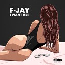 F Jay - I Want Her