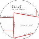 Sante - Do You Wanna Original Mix