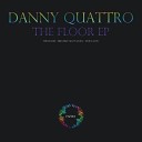 Danny Quattro - The Floor Original Mix