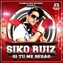 Siko Ruiz feat Juan Calvo Jesus Mg Erick… - Si Tu Me Besas Electro Latino Extended